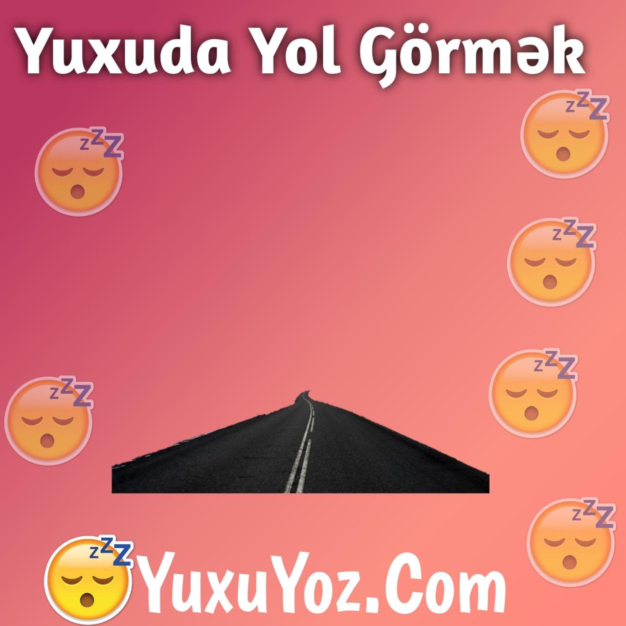 Yuxuda Yol Gormek 2023 (Tam Izahli)