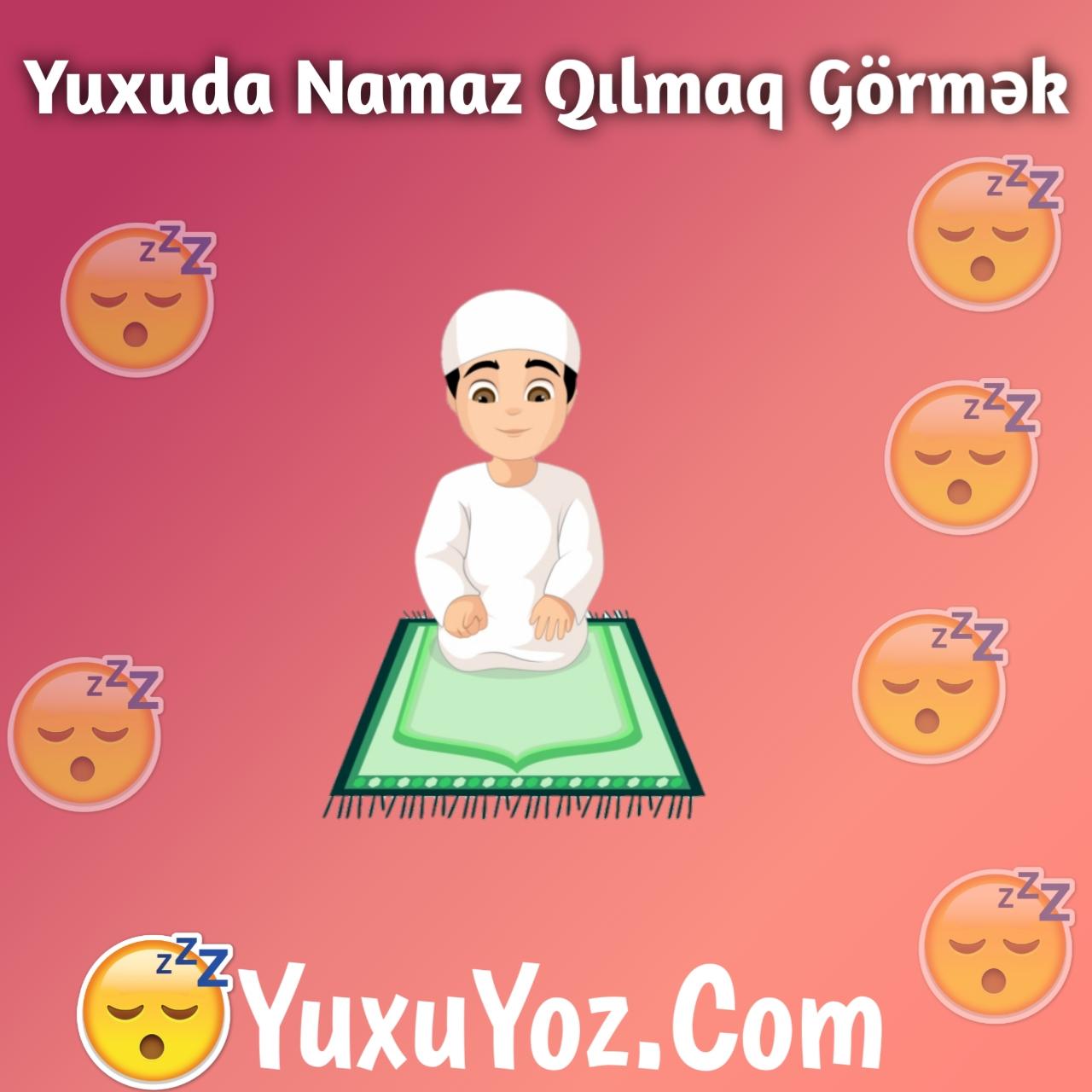 Yuxuda Namaz Qilmaq Gormek 2023 (Tam İzahlı)